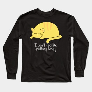 I don't feel like adulting Long Sleeve T-Shirt